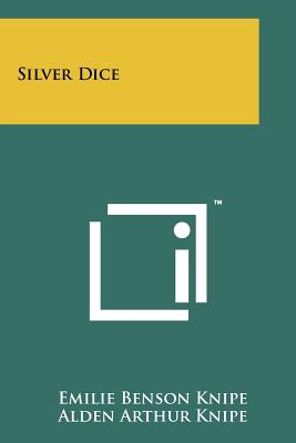 Silver Dice - Knipe, Emilie Benson, and Knipe, Alden Arthur