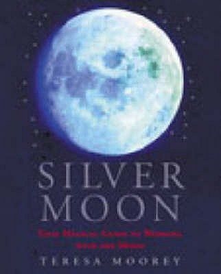 Silver Moon: Your magical guide to working with the moon - Dellbridge, Teresa