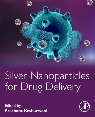 Silver Nanoparticles for Drug Delivery - Kesharwani, Prashant (Editor)