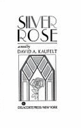 Silver Rose - Kaufelt, David A