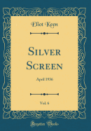 Silver Screen, Vol. 6: April 1936 (Classic Reprint)