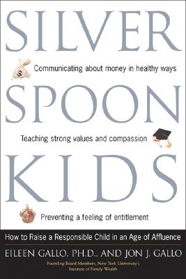 Silver Spoon Kids: How Successful Parents Raise Responsible Children - Gallo, Eileen, and Gallo, Jon