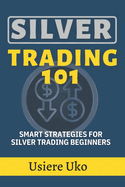 Silver Trading 101: Smart Strategies for Silver Trading Beginners