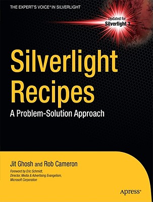 Silverlight Recipes: A Problem Solution Approach - Ghosh, Jit, and Cameron, Rob