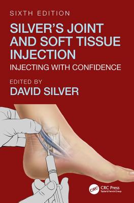 Silver's Joint and Soft Tissue Injection: Injecting with Confidence, Sixth Edition - Silver, David (Editor)