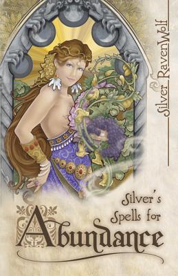 Silver's Spells for Abundance - Ravenwolf, Silver