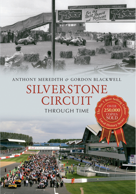 Silverstone Circuit Through Time - Meredith, Anthony, and Blackwell, Gordon
