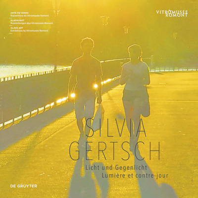 Silvia Gertsch: Licht und Gegenlicht / Lumire et contre-jour - Giese, Francine (Editor), and Vitromuse Romont (Editor)