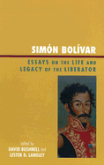 Simn Bolvar: Essays on the Life and Legacy of the Liberator