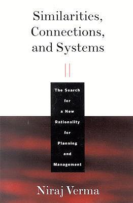 Similarities, Connections, and Systems: The Search for a New Rationality for Planning and Management - Verma, Niraj