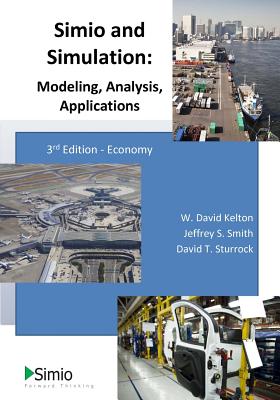 Simio and Simulation: Modeling, Analysis, Applications - Smith, Jeffrey S, and Sturrock, David T, and Kelton, W David