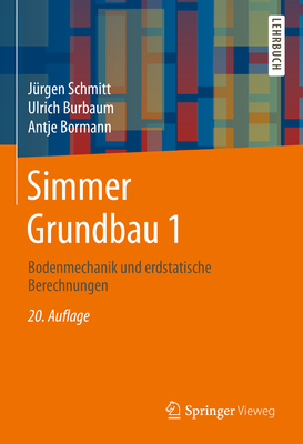 Simmer Grundbau 1: Bodenmechanik Und Erdstatische Berechnungen - Schmitt, J?rgen, and Burbaum, Ulrich, and Bormann, Antje