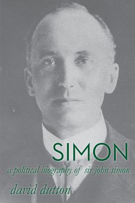 Simon: A political biography of Sir John Simon - Dutton, David