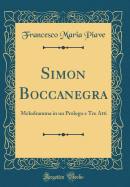 Simon Boccanegra: Melodramma in Un Prologo E Tre Atti (Classic Reprint)