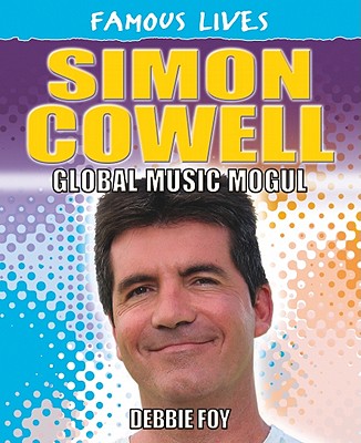 Simon Cowell: Global Music Mogul - Foy, Debbie