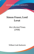 Simon Fraser, Lord Lovat: His Life And Times (1908)