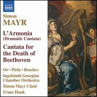 Simon Mayr: L'Armonia; Cantata for the Death of Beethoven - Altin Piri (tenor); Nikolay Borchev (bass); Talia Or (soprano); Simon Mayr Chor (choir, chorus); Georgian Chamber Orchestra;...