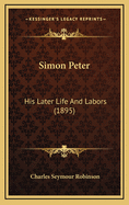 Simon Peter: His Later Life and Labors (1895)