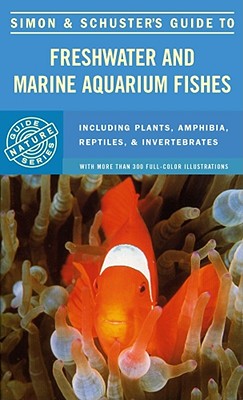 Simon & Schuster's Guide to Freshwater and Marine Aquarium Fishes - Simon & Schuster