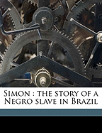 Simon: The Story of a Negro Slave in Brazil