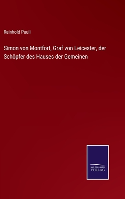 Simon von Montfort, Graf von Leicester, der Schpfer des Hauses der Gemeinen - Pauli, Reinhold