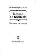 Simone de Beauvoir: The Woman and Her Work