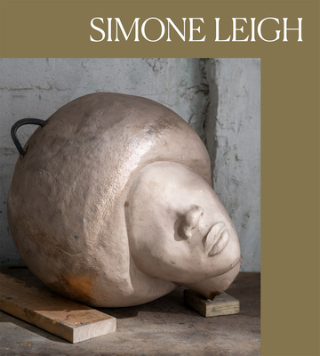 Simone Leigh - Leigh, Simone, and Respini, Eva (Editor), and Medvedow, Jill (Foreword by)