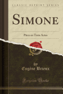 Simone: Pi?ce En Trois Actes (Classic Reprint)