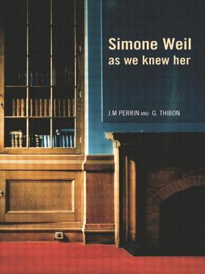 Simone Weil as we knew her - Perrin, Joseph-Marie, and Thibon, Gustave