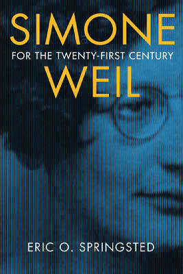 Simone Weil for the Twenty-First Century - Springsted, Eric O