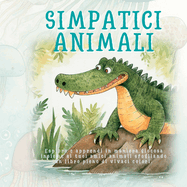 Simpatici Animali: Esplora e apprendi in maniera giocosa insieme ai tuoi amici animali sfogliando un libro pieno di vivaci colori