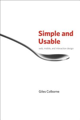 Simple and Usable: Web, Mobile, and Interaction Design - Colborne, Giles