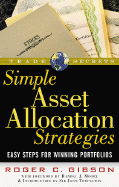 Simple Asset Allocation Strategies: Easy Steps for Winning Portfolios - Gibson, Roger C, and Moore, Randal J (Foreword by), and Templeton, John M, Dr. (Introduction by)