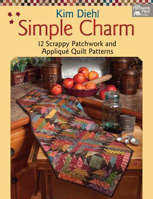 Simple Charm: 12 Scrappy Patchwork and Applique Quilt Patterns - Diehl, Kim