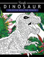 Simple Dinosaur Coloring Book for Adults and Kids: Coloring Book for Grown-Ups a Dinosaur Coloring Pages