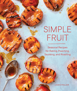 Simple Fruit: Seasonal Recipes for Baking, Poaching, Saut?ing, and Roasting