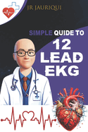 Simple Guide to 12 lead EKG