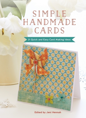 Simple Handmade Cards: 21 Quick and Easy Making Ideas - Hennah, Jeni (Editor)