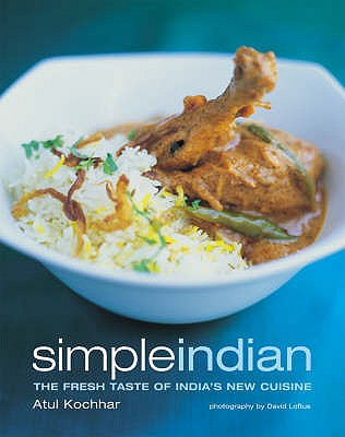 Simple Indian: The Fresh Taste of India's New Cuisine - Kochhar, Atul