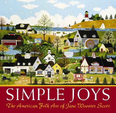 Simple Joys: The Folk Art of Jane Wooster Scott - Scott, Jane Wooster, and Wooster Scott, Jane
