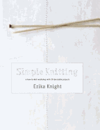 Simple Knitting: A How-to-Knit Workshop with 20 Desirable Projects