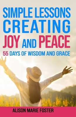 Simple Lessons Creating Joy and Peace: 55 Days of Wisdom and Grace Black and White Edition - Foster, Alison Marie