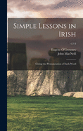 Simple Lessons in Irish: Giving the Pronunciation of Each Word; v.1-5