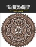 Simple Mandala Coloring Book for Mindfulness: Easy and Soothing Designs to Reduce Anxiety and Stress