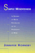 Simple Mindedness: In Defense of Naive Naturalism in the Philosophy of Mind