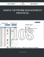Simple Network Management Protocol 108 Success Secrets - 108 Most Asked Questions on Simple Network Management Protocol - What You Need to Know