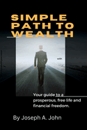 Simple Path to Wealth: Your guide to a prosperous, free life and financial freedom.