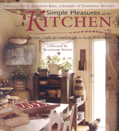 Simple Pleasures of the Kitchen: Recipes, Crafts, and Comforts from the Heart of the Home