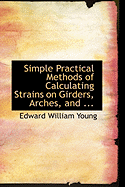 Simple Practical Methods of Calculating Strains on Girders, Arches, and ...