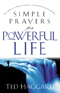 Simple Prayers for a Powerful Life: How to Take Authority Over Your Mind, Home, Business and Country - Haggard, Ted